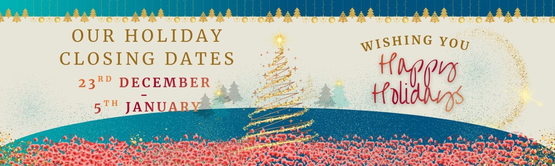 Our Christmas holiday period is 23rd December - 5th January 2026